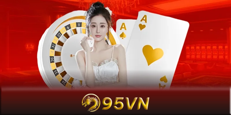 Chiến lược chơi hiệu quả tại casino 95VN